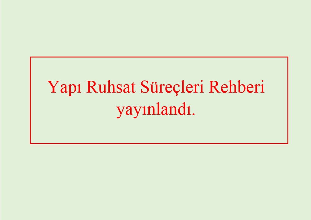 Yapı Ruhsat Süreçleri Rehberi Bakanlığımızın 2019/5 sayılı genelgesi ile yayınlanarak Belediyelere duyuruldu.