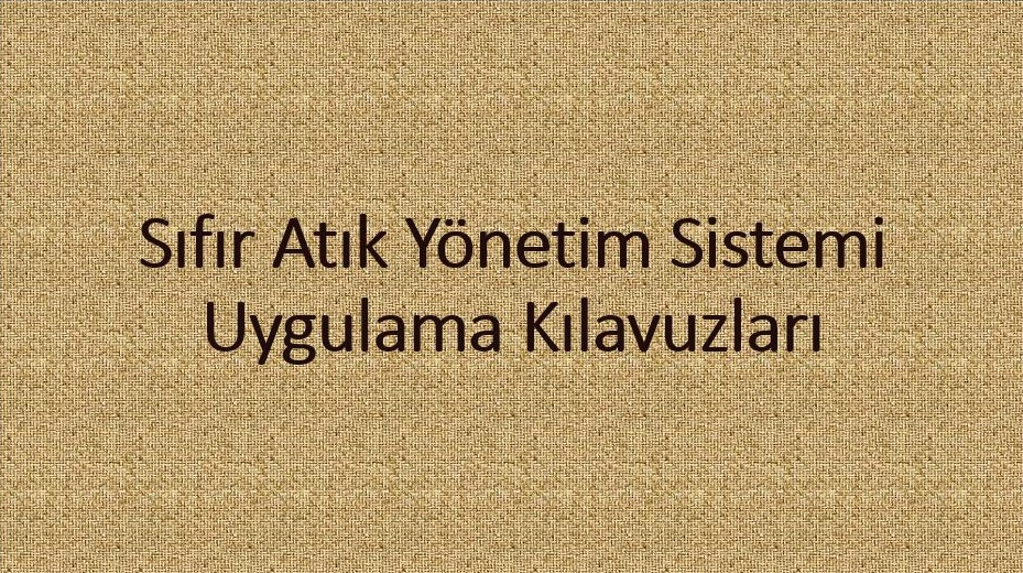 Bakanlığımızca 11 adet Sıfır Atık Yönetim Sistemi Uygulama Kılavuzu hazırlanmıştır.