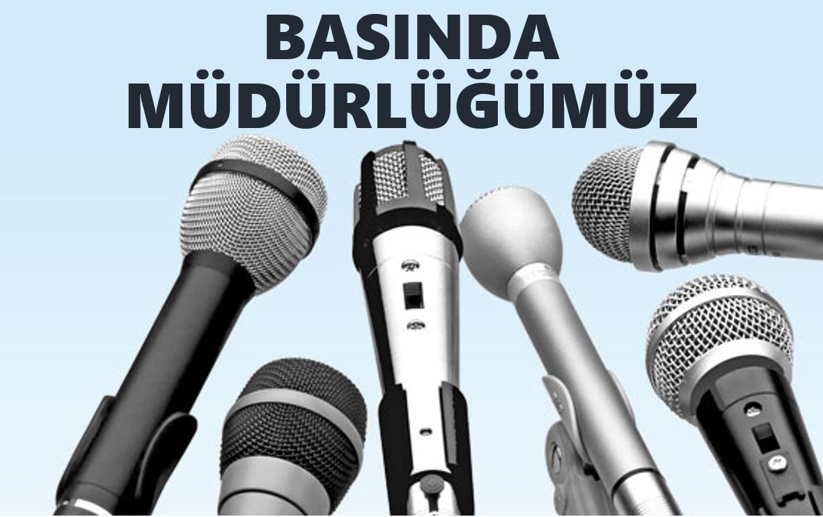 BASINDA MÜDÜRLÜĞÜMÜZ