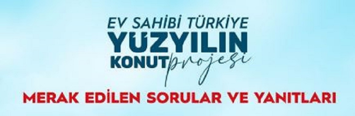 Yüzyılın Konut Projesi-Merak Edilen Sorular ve Yanıtları