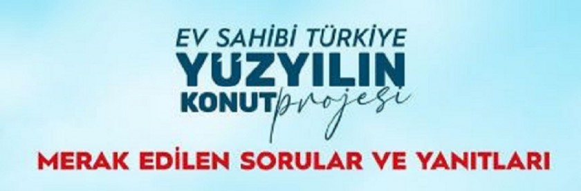 Yüzyılın Konut Projesi-Merak Edilen Sorular ve Yanıtları