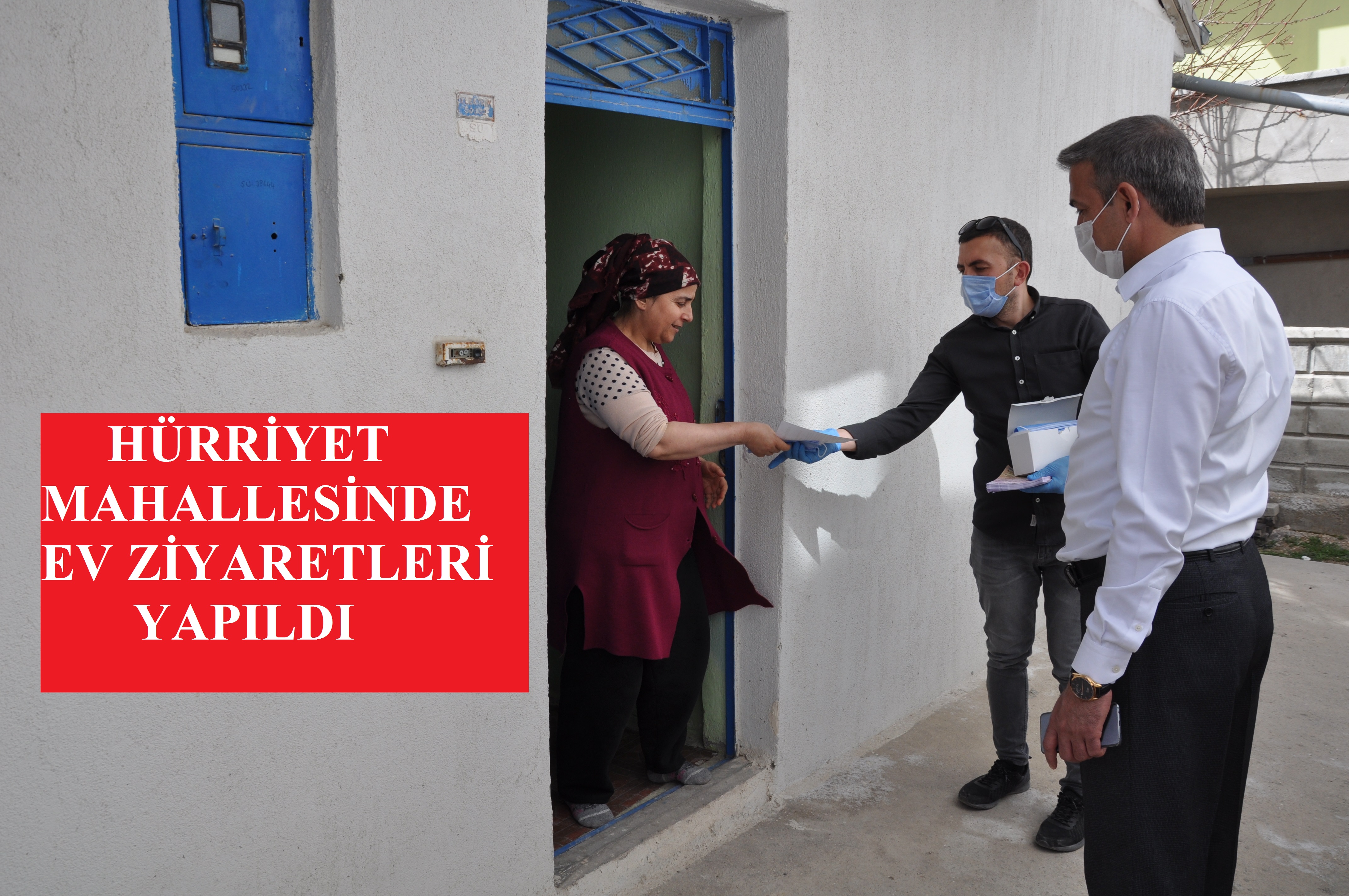 COVİD-19 TEDBİRLERİ KAPSAMINDA İLİMİZ HÜRRİYET MAHALLESİNDE EV ZİYARETLERİNDE BULUNULDU