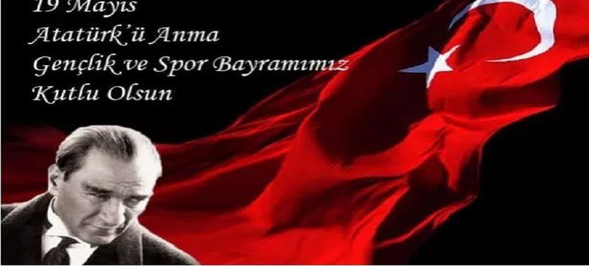 19 MAYIS ATATÜRK'Ü ANMA VE GENÇLİK VE SPOR BAYRAMIMIZ KUTLU OLSUN