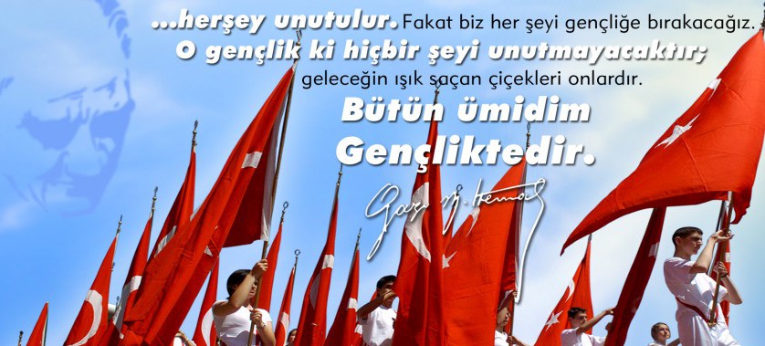 19 MAYIS ATATÜRK'Ü ANMA VE GENÇLİK VE SPOR BAYRAMIMIZ KUTLU OLSUN