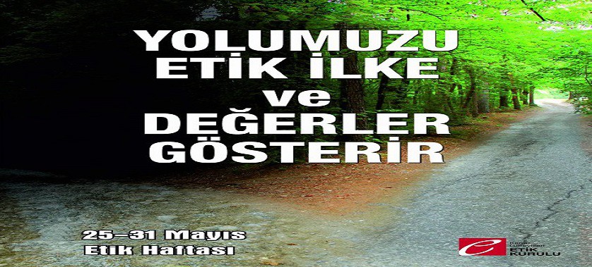 Ülkemiz genelinde 25 Mayıs gününün ''Etik Günü'', aynı günün yer aldığı haftanın ise (25/­31 Mayıs) ''Etik Haftası''