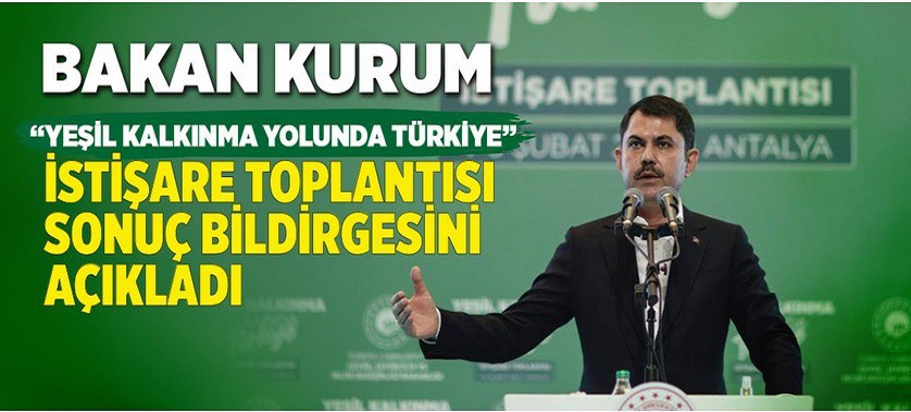 “YEŞİL KALKINMA YOLUNDA TÜRKİYE” İSTİŞARE TOPLANTISI SONUÇ BİLDİRGESİ