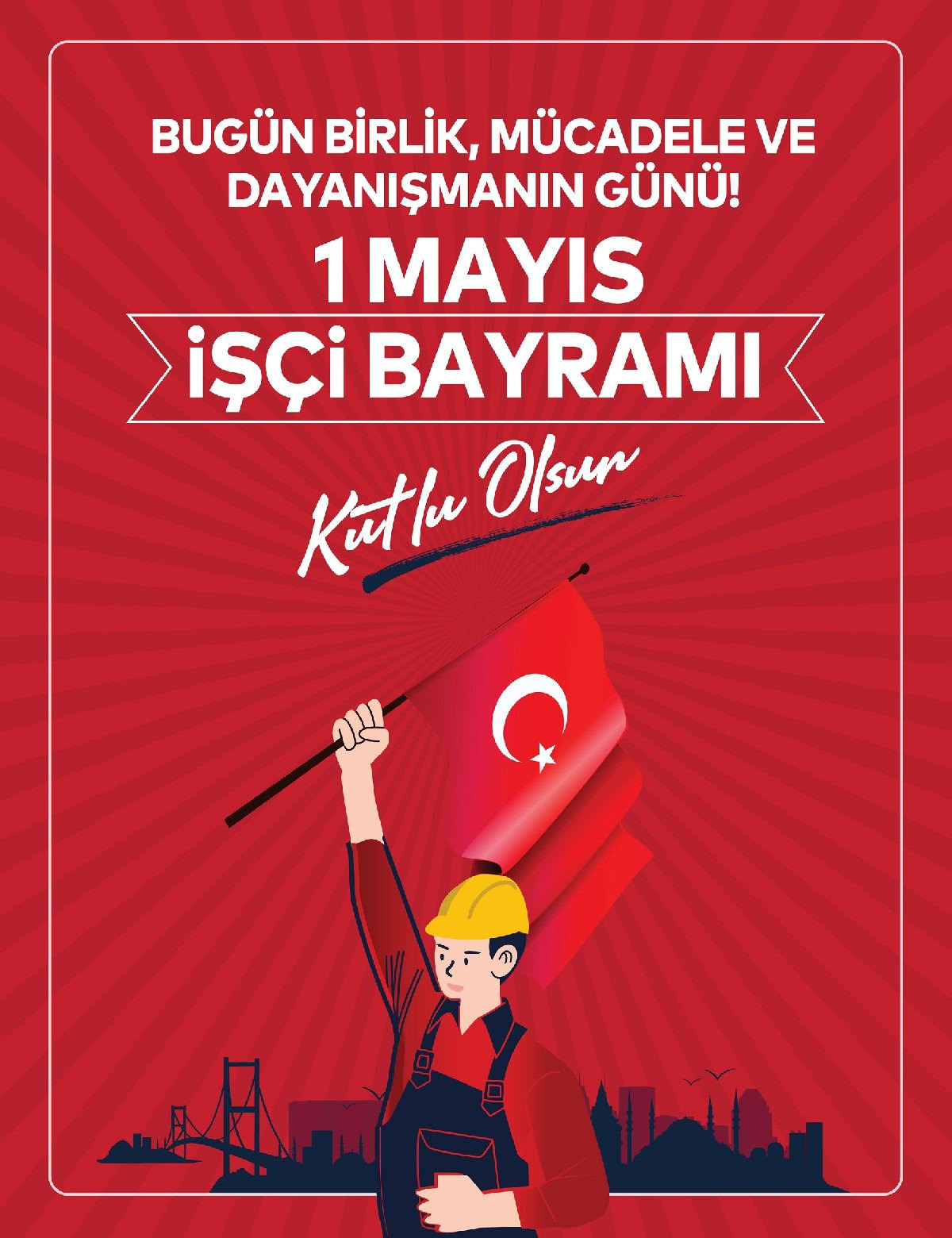 1 Mayıs İşçi Bayramı Kutlu Olsun..