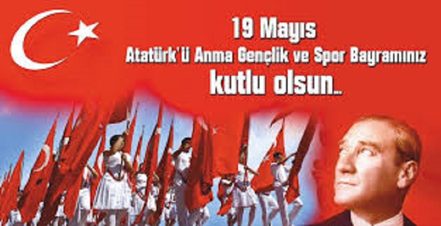 19 Mayıs Atatürk'ü Anma Gençlik ve Spor Bayramı Kutlu Olsun...