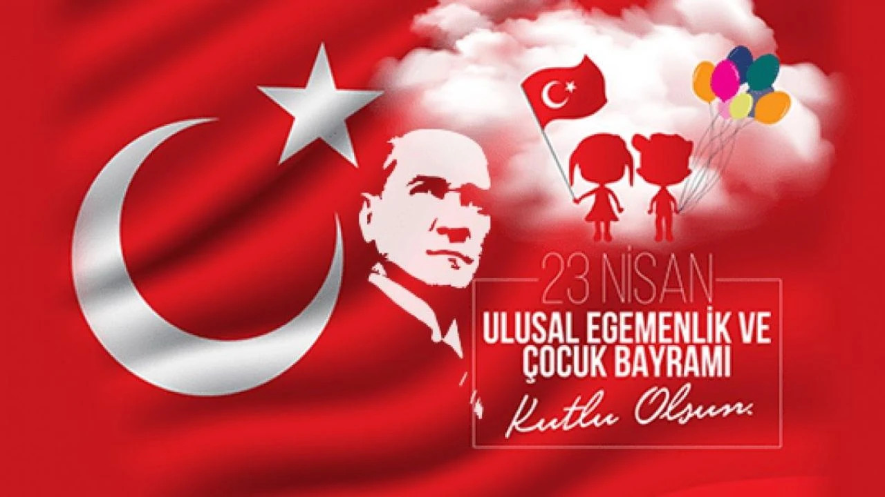 23 Nisan Ulusal Egemenlik ve Çocuk Bayramı Kutlu Olsun