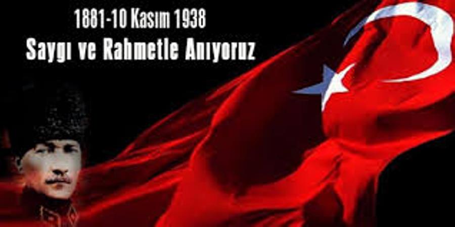 CUMHURİYETİMİZİN KURUCUSU GAZİ MUSTAFA KEMAL ATATÜRK'Ü SAYGI VE RAHMETLE ANIYORUZ...