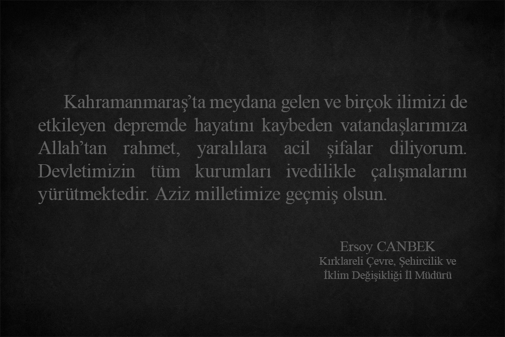 Kahramanmaraş’ta meydana gelen ve birçok ilimizi de etkileyen depremde hayatını kaybeden vatandaşlarımıza Allah’tan rahmet, yaralılara acil şifalar diliyorum.