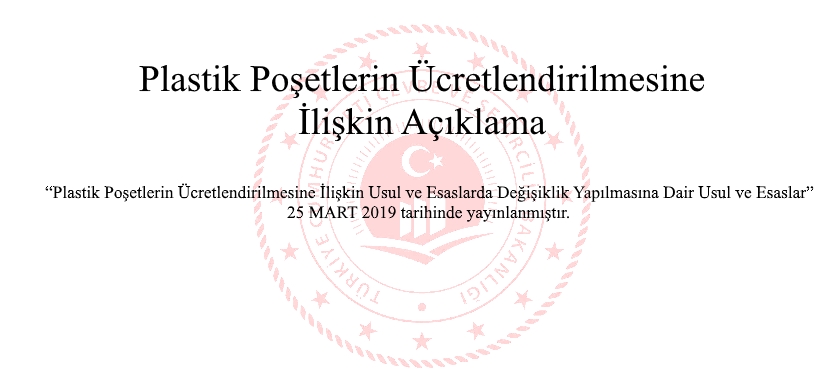 25 Mart 2019  tarihli “Plastik Poşetlerin Ücretlendirilmesine İlişkin Usul ve Esaslarda Değişiklik Yapılmasına Dair Usul ve Esaslar”