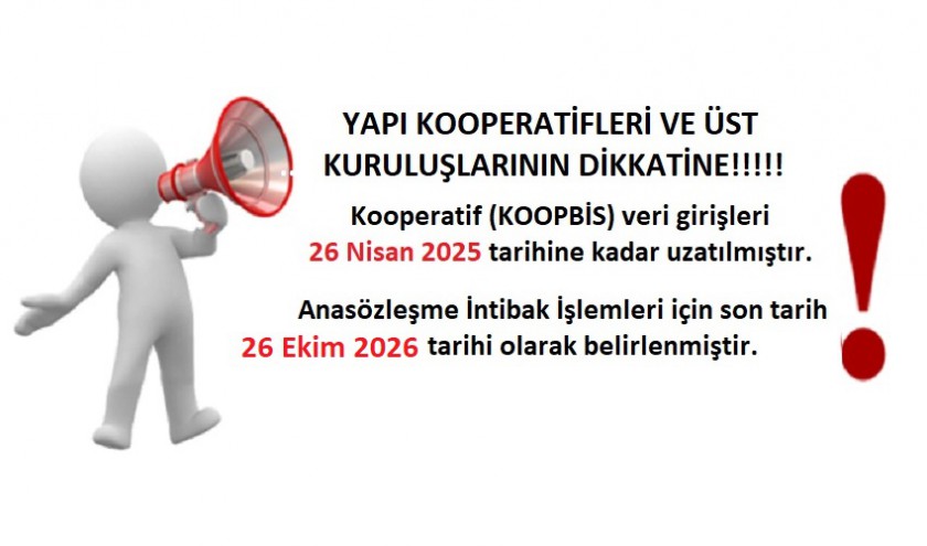 YAPI KOOPERATİFLERİN KOOPBİS GİRİŞİ VE ANASÖZLEŞME İNTİBAK İŞLEMLERİ SÜRESİ UZATILMIŞTIR.