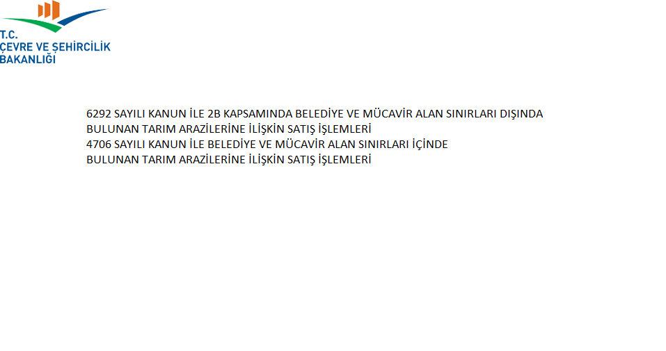 6292 ve 4706 SAYILI KANUN İLE 2B KAPSAMINDA BELEDİYE VE MÜCAVİR ALAN SINIRLARI DIŞINDA VE İÇİNDE BULUNAN TARIM ARAZİLERİNE İLİŞKİN SATIŞ İŞLEMLERİ