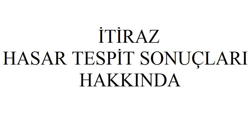 İTİRAZ HASAR TESPİT SONUÇLARI HAKKINDA