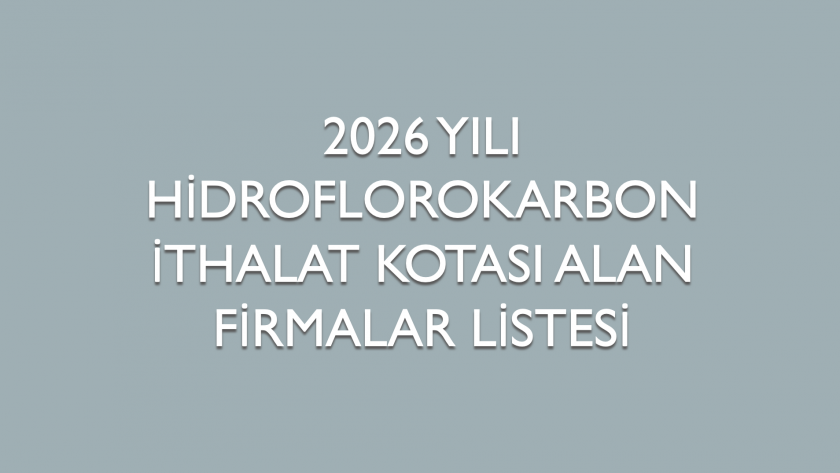 2026 Yılı HFC İthalat Kotası Alan Firmalar Listesi