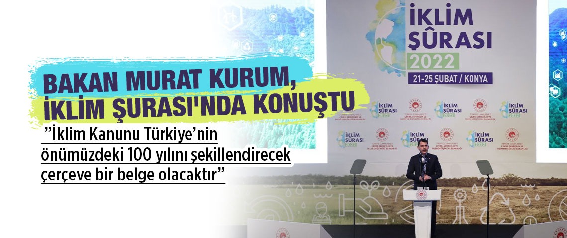 BAKAN MURAT KURUM, TÜRKİYE'NİN İLK İKLİM ŞURASI'NDA KONUŞTU