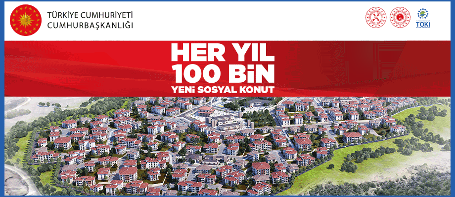 HER YIL 100 BİN YENİ SOSYAL KONUT PROJESİ BAŞLADI