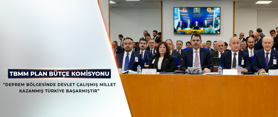 Sayın Bakanımız Murat KURUM'un T.B.M.M. Plan ve Bütçe Komisyonundaki Bütçe Sunuşu