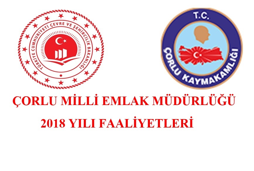 ÇORLU MİLLİ EMLAK MÜDÜRLÜĞÜ 2018 YILI FAALİYETLERİ