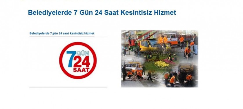 BELEDİYELERDE 7 GÜN 24 SAAT KESİNTİSİZ HİZMET