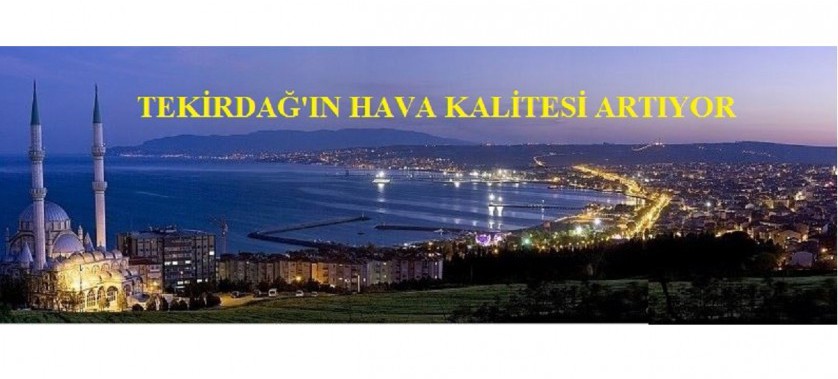 TEKİRDAĞ’IN HAVA KALİTESİNDE ÖNEMLİ İYİLEŞME SAĞLANDI