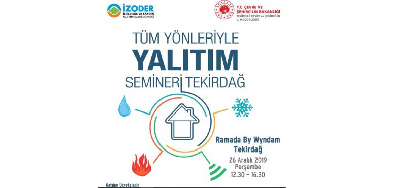 TÜM YÖNLERİ İLE YALITIM SEMİNERİ DÜZENLENECEKTİR.