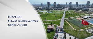 İSTANBUL MİLLET BAHÇELERİYLE NEFES ALIYOR