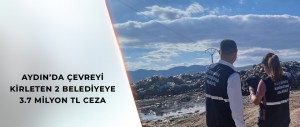 AÇIK ALANA ÇÖP DÖKEN BELEDİYELERE ÇEVRE CEZASI