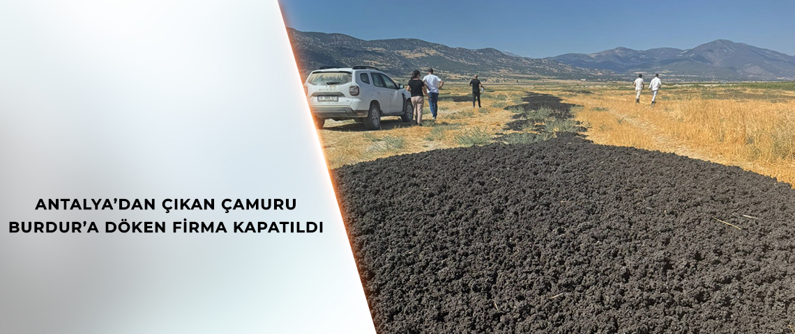 ANTALYA’DA BELEDİYENİN ARITMA TESİSİNDEN ÇIKAN ÇAMURU BURDUR’A DÖKEN FİRMAYA CEZA
