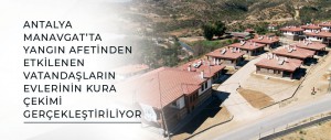 ANTALYA MANAVGAT’TA YANGIN AFETİNDEN ETKİLENEN VATANDAŞLARIN EVLERİNİN KURA ÇEKİMİ GERÇEKLEŞTİRİLİYOR