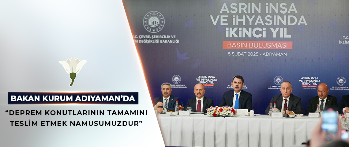 ASRIN FELAKETİNİN 2. YILI: BAKAN KURUM ADIYAMAN’DA