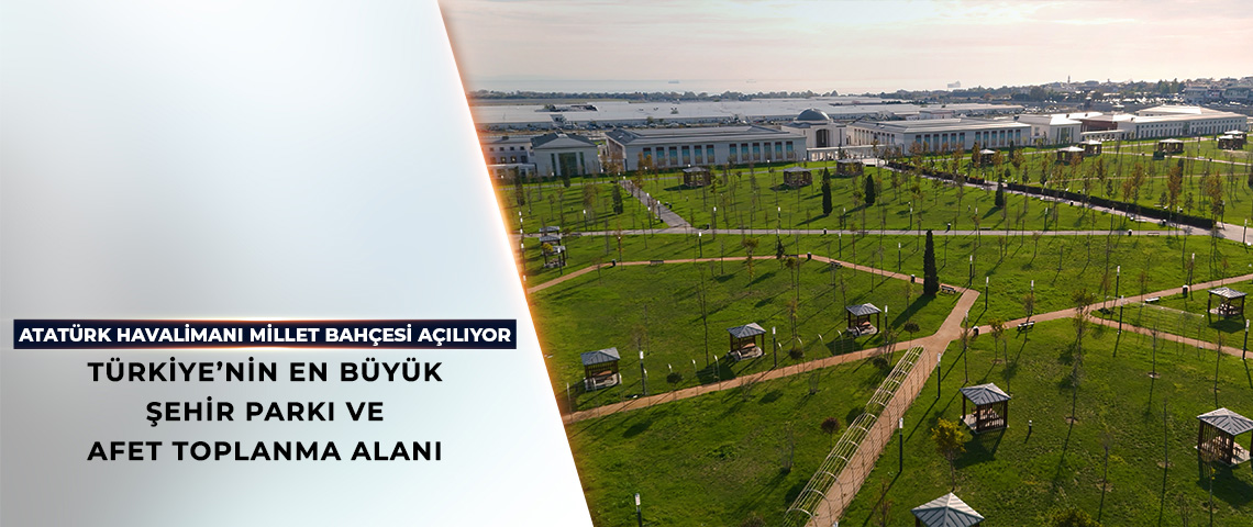 ATATÜRK HAVALİMANI MİLLET BAHÇESİ YARIN CUMHURBAŞKANI ERDOĞAN’IN KATILIMIYLA AÇILIYOR