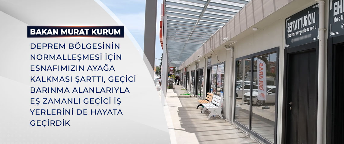 ???????BAKAN KURUM: GEÇİCİ BARINMA ALANLARIYLA EŞ ZAMANLI GEÇİCİ İŞ YERLERİNİ DE HAYATA GEÇİRDİK