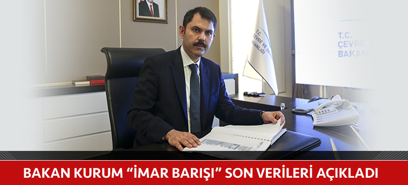 BAKAN KURUM “İMAR BARIŞI” SON VERİLERİ AÇIKLADI