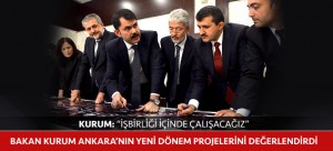 BAKAN KURUM ANKARA’NIN YENİ DÖNEM PROJELERİNİ DEĞERLENDİRDİ