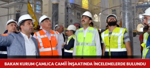 BAKAN KURUM ÇAMLICA CAMİİ İNŞAATINDA İNCELEMELERDE BULUNDU