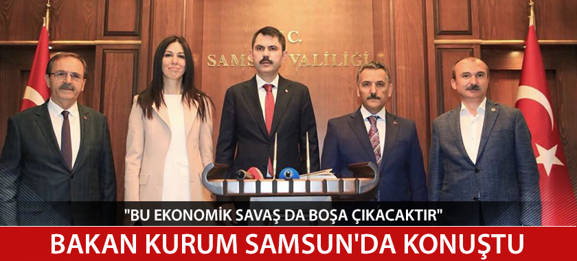 BAKAN KURUM SAMSUN'DA DEVAM EDEN ÇALIŞMALARI DEĞERLENDİRDİ