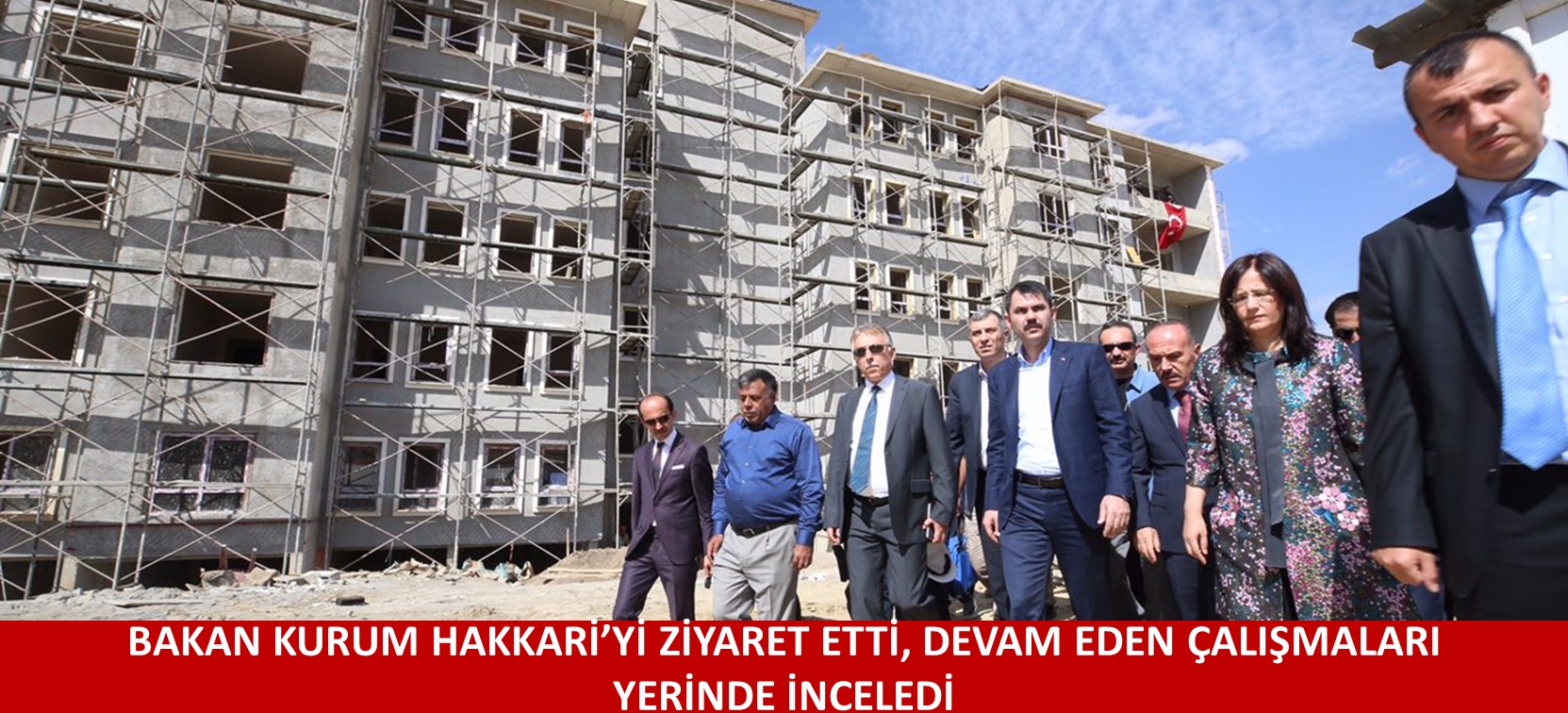 BAKAN KURUM HAKKARİ’Yİ ZİYARET ETTİ, DEVAM EDEN ÇALIŞMALARI YERİNDE İNCELEDİ