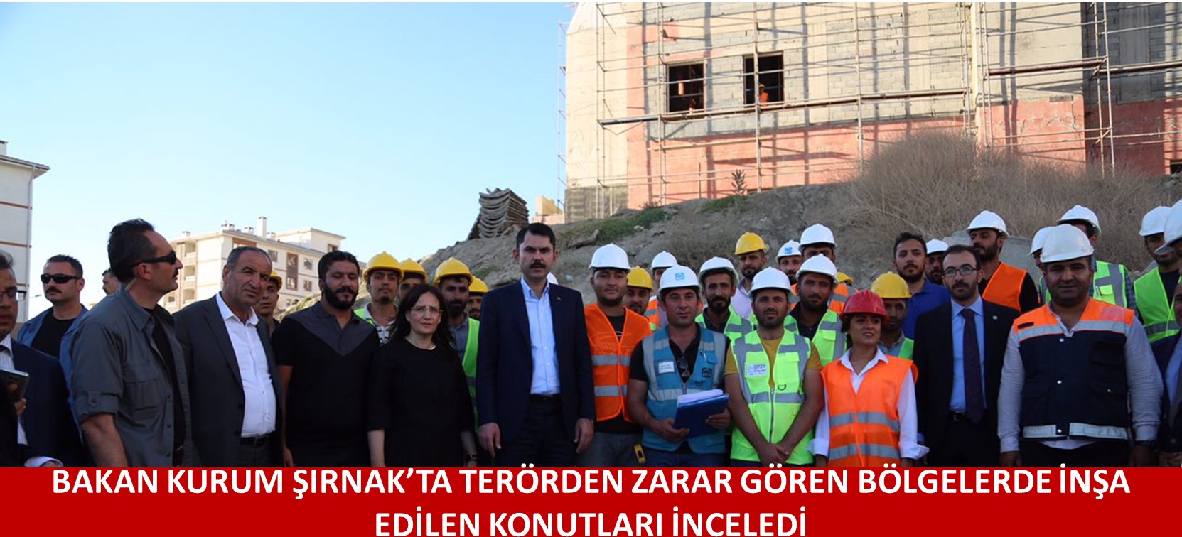 BAKAN KURUM ŞIRNAK’TA TERÖRDEN ZARAR GÖREN BÖLGELERDE İNŞA EDİLEN KONUTLARI İNCELEDİ