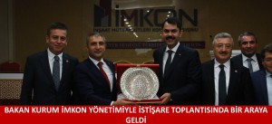 BAKAN KURUM İMKON YÖNETİMİYLE İSTİŞARE TOPLANTISINDA BİR ARAYA GELDİ