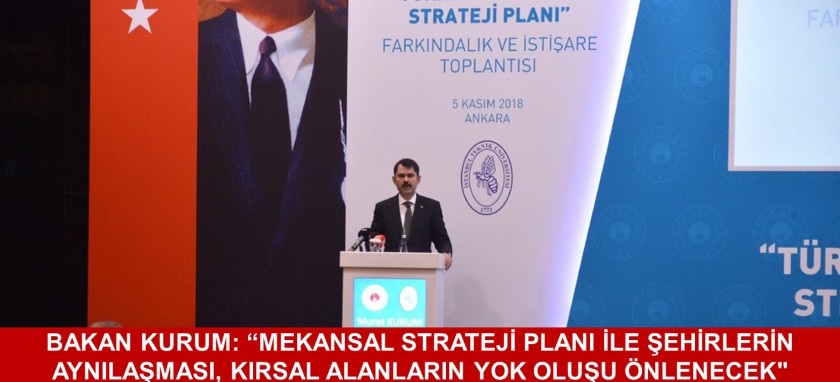 BAKAN KURUM: “MEKÂNSAL STRATEJİ PLANI İLE ŞEHİRLERİN AYNILAŞMASI, KIRSAL ALANLARIN YOK OLUŞU ÖNLENECEK