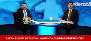 BAKAN KURUM 24 TV CANLI YAYININDA GÜNDEMİ DEĞERLENDİRDİ