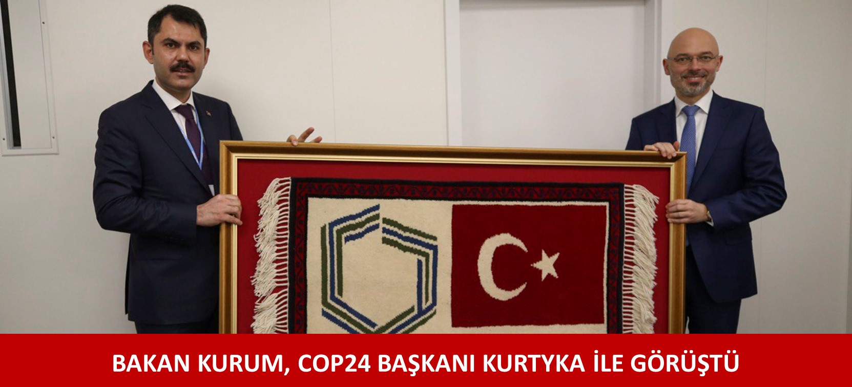 BAKAN KURUM, COP24 BAŞKANI KURTYKA İLE GÖRÜŞTÜ