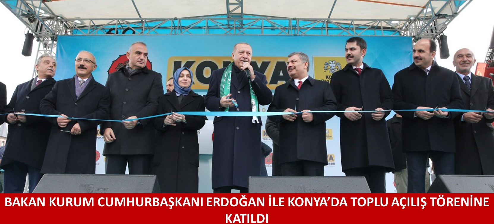 BAKAN KURUM CUMHURBAŞKANI ERDOĞAN İLE KONYA’DA TOPLU AÇILIŞ TÖRENİNE KATILDI