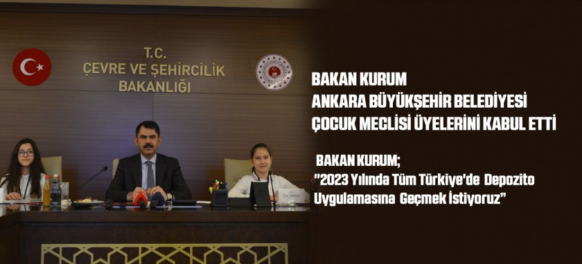 BAKAN KURUM ANKARA BÜYÜKŞEHİR BELEDİYESİ ÇOCUK MECLİSİ ÜYELERİNİ KABUL ETTİ
