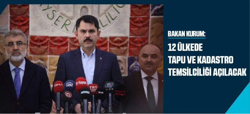 BAKAN KURUM: 12 ÜLKEDE TAPU VE KADASTRO TEMSİLCİLİĞİ AÇILACAK