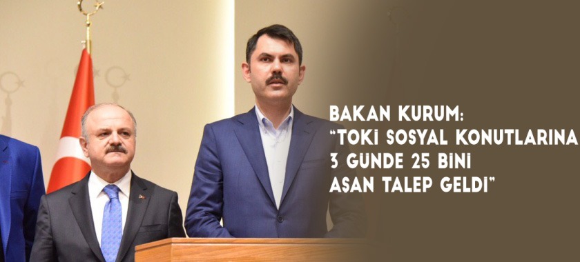 BAKAN KURUM: “TOKİ SOSYAL KONUTLARINA 3 GÜNDE 25 BİNİ AŞAN TALEP GELDİ”