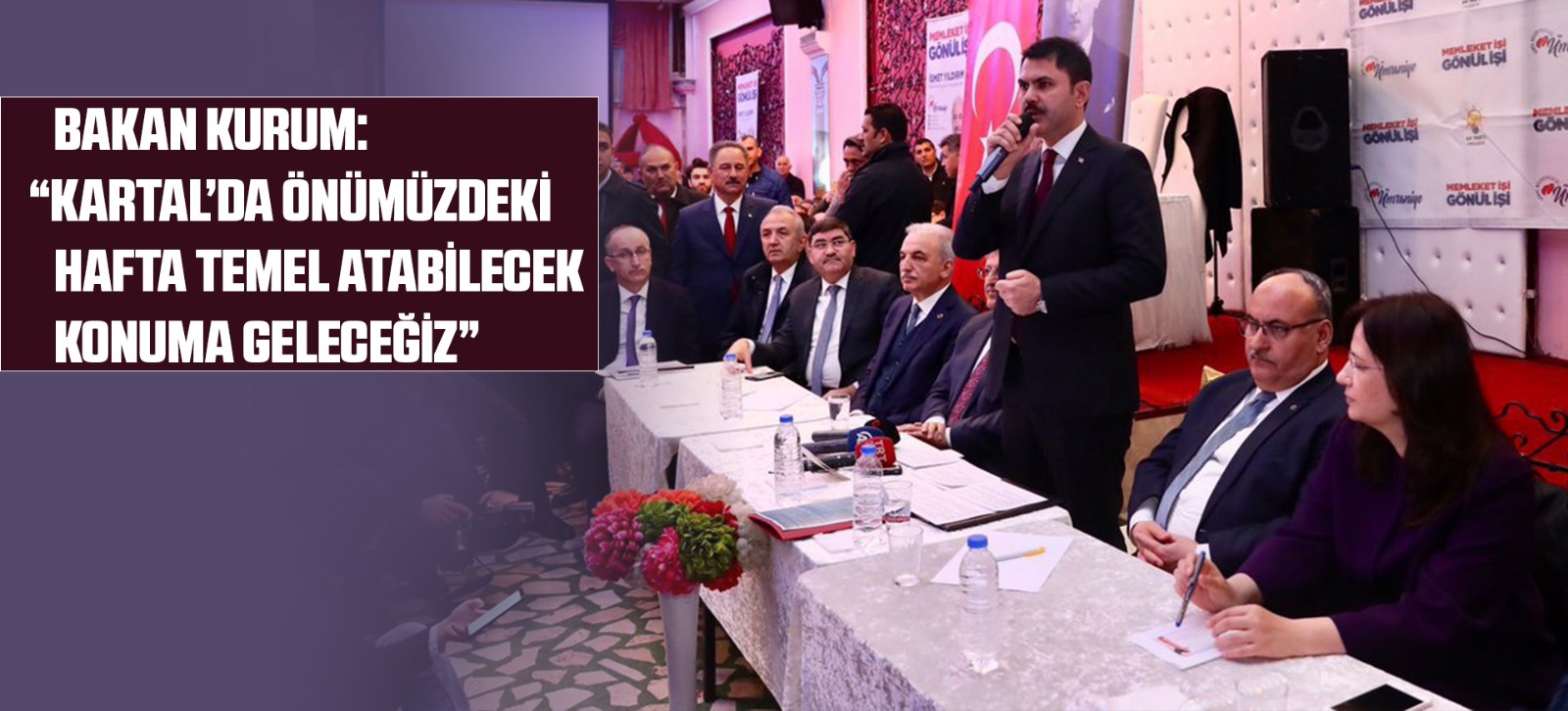 BAKAN KURUM: “KARTAL’DA ÖNÜMÜZDEKİ HAFTA TEMEL ATABİLECEK KONUMA GELECEĞİZ”