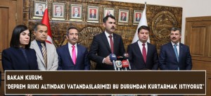 BAKAN KURUM: “DEPREM RİSKİ ALTINDAKİ VATANDAŞLARIMIZI BU DURUMDAN KURTARMAK İSTİYORUZ”